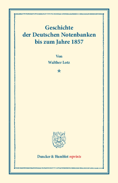 Geschichte der Deutschen Notenbanken bis zum Jahre 1857 Geschichte der Deutschen Notenbanken bis zum Jahre 1857