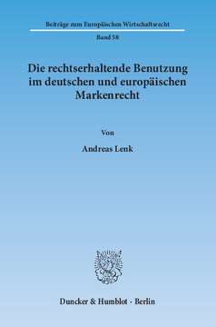 Die rechtserhaltende Benutzung im deutschen und europäischen Markenrecht Die rechtserhaltende Benutzung im deutschen und europäischen Markenrecht