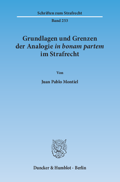 Grundlagen und Grenzen der Analogie ›in bonam partem‹ im Strafrecht Grundlagen und Grenzen der Analogie ›in bonam partem‹ im Strafrecht