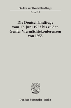 Die Deutschlandfrage vom 17. Juni 1953 bis zu den Genfer Viermächtekonferenzen von 1955 Die Deutschlandfrage vom 17. Juni 1953 bis zu den Genfer Viermächtekonferenzen von 1955