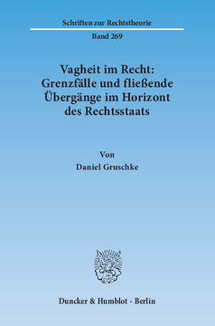 Vagheit im Recht: Grenzfälle und fließende Übergänge im Horizont des Rechtsstaats Vagheit im Recht: Grenzfälle und fließende Übergänge im Horizont des Rechtsstaats