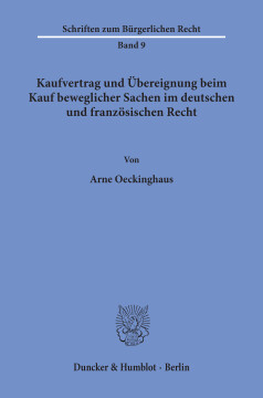 Kaufvertrag und Übereignung beim Kauf beweglicher Sachen im deutschen und französischen Recht Kaufvertrag und Übereignung beim Kauf beweglicher Sachen im deutschen und französischen Recht