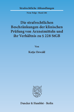 Die strafrechtlichen Beschränkungen der klinischen Prüfung von Arzneimitteln und ihr Verhältnis zu § 228 StGB Die strafrechtlichen Beschränkungen der klinischen Prüfung von Arzneimitteln und ihr Verhältnis zu § 228 StGB