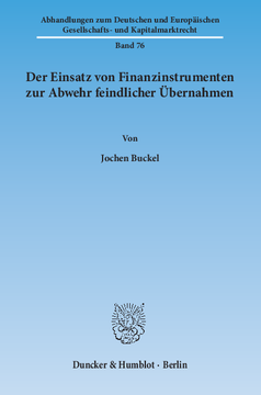 Der Einsatz von Finanzinstrumenten zur Abwehr feindlicher Übernahmen Der Einsatz von Finanzinstrumenten zur Abwehr feindlicher Übernahmen