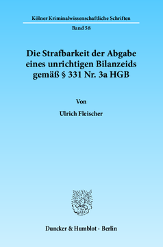 Die Strafbarkeit der Abgabe eines unrichtigen Bilanzeids gemäß § 331 Nr. 3a HGB Die Strafbarkeit der Abgabe eines unrichtigen Bilanzeids gemäß § 331 Nr. 3a HGB