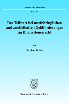Der Teilwert bei uneinbringlichen und zweifelhaften Geldforderungen im Bilanzsteuerrecht Der Teilwert bei uneinbringlichen und zweifelhaften Geldforderungen im Bilanzsteuerrecht