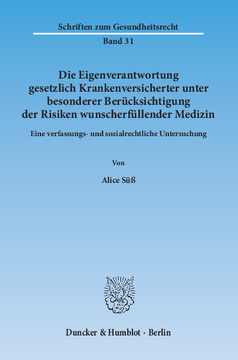Die Eigenverantwortung gesetzlich Krankenversicherter unter besonderer Berücksichtigung der Risiken wunscherfüllender Medizin Die Eigenverantwortung gesetzlich Krankenversicherter unter besonderer Berücksichtigung der Risiken wunscherfüllender Medizin