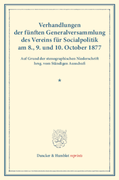 Verhandlungen der fünften Generalversammlung des Vereins für Socialpolitik am 8., 9. und 10. October 1877