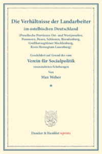 Die Verhältnisse der Landarbeiter im ostelbischen Deutschland (Preußische Provinzen Ost- und Westpreußen, Pommern, Posen, Schlesien, Brandenburg, Großherzogtümer Mecklenburg, Kreis Herzogtum Lauenburg)