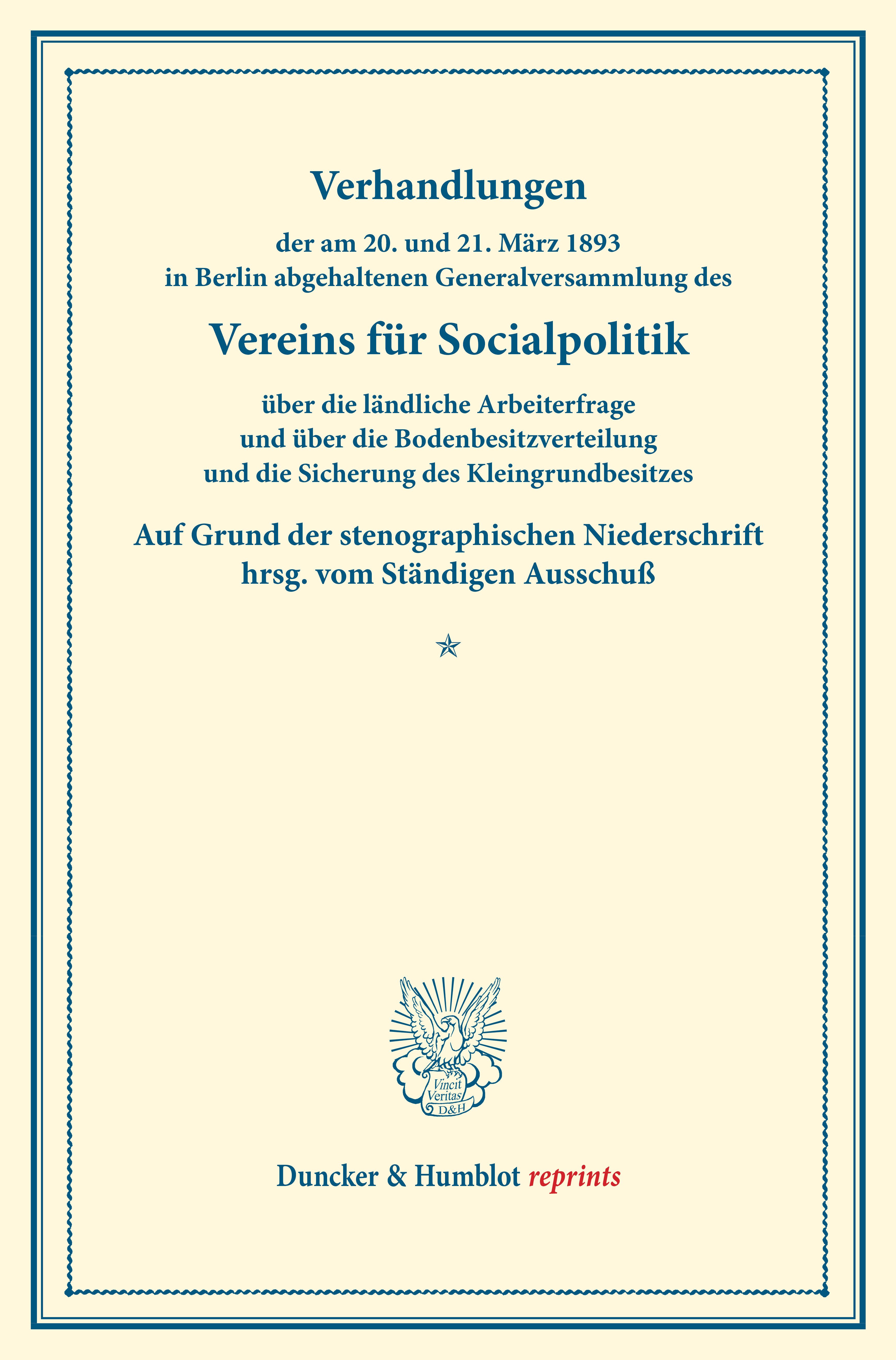 Verhandlungen der am 20. und 21. März 1893 in Berlin abgehaltenen Generalversammlung des Vereins für Socialpolitik über die ländliche Arbeiterfrage und über die Bodenbesitzverteilung und die Sicherung des Kleingrundbesitzes
