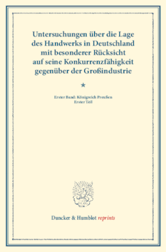 Untersuchungen über die Lage des Handwerks in Deutschland mit besonderer Rücksicht auf seine Konkurrenzfähigkeit gegenüber der Großindustrie