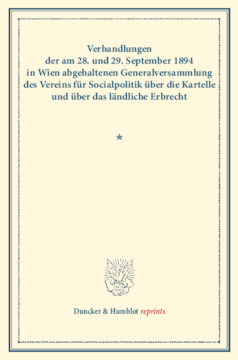 Verhandlungen der am 28. und 29. September 1894 in Wien abgehaltenen Generalversammlung des Vereins für Socialpolitik über die Kartelle und über das ländliche Erbrecht