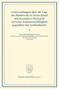 Untersuchungen über die Lage des Handwerks in Deutschland mit besonderer Rücksicht auf seine Konkurrenzfähigkeit gegenüber der Großindustrie