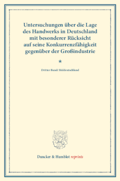 Untersuchungen über die Lage des Handwerks in Deutschland mit besonderer Rücksicht auf seine Konkurrenzfähigkeit gegenüber der Großindustrie