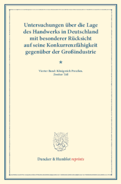 Untersuchungen über die Lage des Handwerks in Deutschland mit besonderer Rücksicht auf seine Konkurrenzfähigkeit gegenüber der Großindustrie