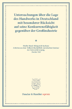 Untersuchungen über die Lage des Handwerks in Deutschland mit besonderer Rücksicht auf seine Konkurrenzfähigkeit gegenüber der Großindustrie