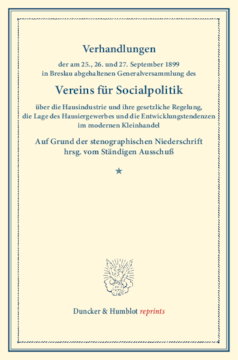 Verhandlungen der am 25., 26. und 27. September 1899 in Breslau abgehaltenen Generalversammlung des Vereins für Socialpolitik über die Hausindustrie und ihre gesetzliche Regelung, die Lage des Hausiergewerbes