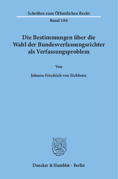 Die Bestimmungen über die Wahl der Bundesverfassungsrichter als Verfassungsproblem Die Bestimmungen über die Wahl der Bundesverfassungsrichter als Verfassungsproblem