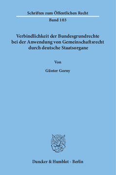 Verbindlichkeit der Bundesgrundrechte bei der Anwendung von Gemeinschaftsrecht durch deutsche Staatsorgane Verbindlichkeit der Bundesgrundrechte bei der Anwendung von Gemeinschaftsrecht durch deutsche Staatsorgane