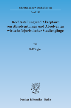 Rechtsstellung und Akzeptanz von Absolventinnen und Absolventen wirtschaftsjuristischer Studiengänge Rechtsstellung und Akzeptanz von Absolventinnen und Absolventen wirtschaftsjuristischer Studiengänge