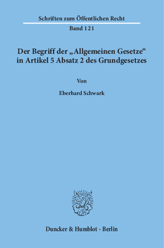 Der Begriff der »Allgemeinen Gesetze« in Artikel 5 Absatz 2 des Grundgesetzes Der Begriff der »Allgemeinen Gesetze« in Artikel 5 Absatz 2 des Grundgesetzes