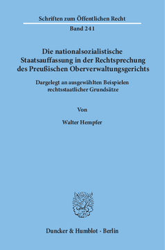 Die nationalsozialistische Staatsauffassung in der Rechtsprechung des Preußischen Oberverwaltungsgerichts Die nationalsozialistische Staatsauffassung in der Rechtsprechung des Preußischen Oberverwaltungsgerichts