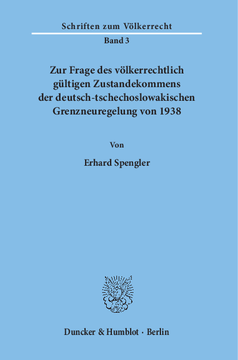 Zur Frage des völkerrechtlich gültigen Zustandekommens der deutsch-tschechoslowakischen Grenzneuregelung von 1938 Zur Frage des völkerrechtlich gültigen Zustandekommens der deutsch-tschechoslowakischen Grenzneuregelung von 1938