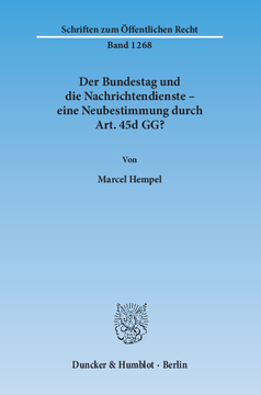 Der Bundestag und die Nachrichtendienste – eine Neubestimmung durch Art. 45d GG? Der Bundestag und die Nachrichtendienste – eine Neubestimmung durch Art. 45d GG?