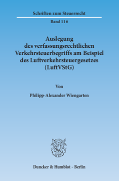 Auslegung des verfassungsrechtlichen Verkehrsteuerbegriffs am Beispiel des Luftverkehrsteuergesetzes (LuftVStG) Auslegung des verfassungsrechtlichen Verkehrsteuerbegriffs am Beispiel des Luftverkehrsteuergesetzes (LuftVStG)