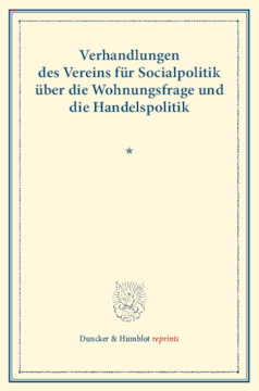 Verhandlungen des Vereins für Socialpolitik über die Wohnungsfrage und die Handelspolitik