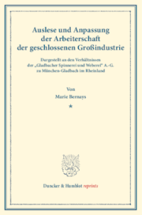 Auslese und Anpassung der Arbeiterschaft der geschlossenen Großindustrie. Dargestellt an den Verhältnissen der »Gladbacher Spinnerei und Weberei« A.-G. zu München-Gladbach im Rheinland