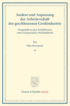 Auslese und Anpassung der Arbeiterschaft der geschlossenen Großindustrie. Dargestellt an den Verhältnissen einer Luckenwalder Wollhutfabrik