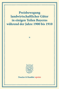 Preisbewegung landwirtschaftlicher Güter in einigen Teilen Bayerns während der Jahre 1900 bis 1910