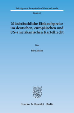 Missbräuchliche Einkaufspreise im deutschen, europäischen und US-amerikanischen Kartellrecht Missbräuchliche Einkaufspreise im deutschen, europäischen und US-amerikanischen Kartellrecht