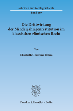 Die Drittwirkung der Minderjährigenrestitution im klassischen römischen Recht Die Drittwirkung der Minderjährigenrestitution im klassischen römischen Recht