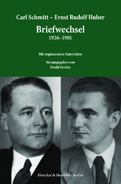 Carl Schmitt – Ernst Rudolf Huber: Briefwechsel 1926–1981 Carl Schmitt – Ernst Rudolf Huber: Briefwechsel 1926–1981