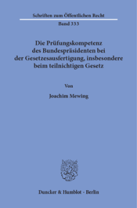 Die Prüfungskompetenz des Bundespräsidenten bei der Gesetzesausfertigung, insbesondere beim teilnichtigen Gesetz