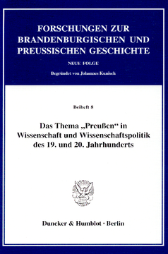 Das Thema »Preußen« in Wissenschaft und Wissenschaftspolitik des 19. und 20. Jahrhunderts Das Thema »Preußen« in Wissenschaft und Wissenschaftspolitik des 19. und 20. Jahrhunderts