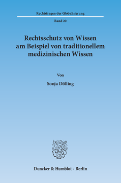 Rechtsschutz von Wissen am Beispiel von traditionellem medizinischen Wissen Rechtsschutz von Wissen am Beispiel von traditionellem medizinischen Wissen