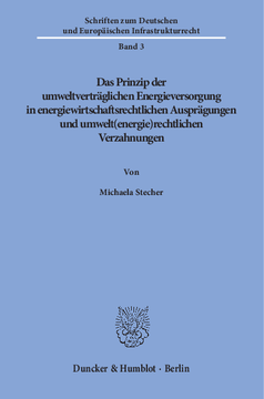 Das Prinzip der umweltverträglichen Energieversorgung in energiewirtschaftsrechtlichen Ausprägungen und umwelt(energie)rechtlichen Verzahnungen Das Prinzip der umweltverträglichen Energieversorgung in energiewirtschaftsrechtlichen Ausprägungen und umwelt(energie)rechtlichen Verzahnungen
