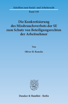 Die Konkretisierung des Missbrauchsverbots der SE zum Schutz von Beteiligungsrechten der Arbeitnehmer Die Konkretisierung des Missbrauchsverbots der SE zum Schutz von Beteiligungsrechten der Arbeitnehmer