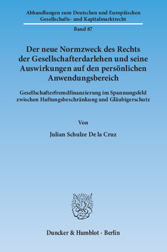 Der neue Normzweck des Rechts der Gesellschafterdarlehen und seine Auswirkungen auf den persönlichen Anwendungsbereich Der neue Normzweck des Rechts der Gesellschafterdarlehen und seine Auswirkungen auf den persönlichen Anwendungsbereich