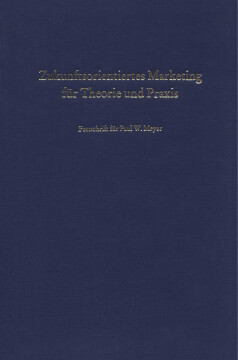 Zukunftsorientiertes Marketing für Theorie und Praxis Zukunftsorientiertes Marketing für Theorie und Praxis