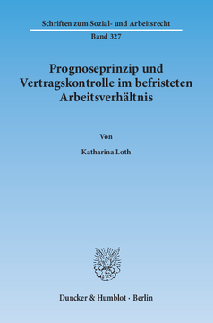 Prognoseprinzip und Vertragskontrolle im befristeten Arbeitsverhältnis Prognoseprinzip und Vertragskontrolle im befristeten Arbeitsverhältnis