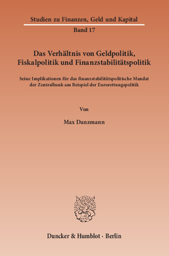 Das Verhältnis von Geldpolitik, Fiskalpolitik und Finanzstabilitätspolitik Das Verhältnis von Geldpolitik, Fiskalpolitik und Finanzstabilitätspolitik
