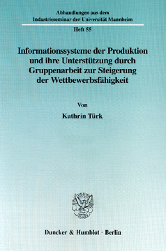 Informationssysteme der Produktion und ihre Unterstützung durch Gruppenarbeit zur Steigerung der Wettbewerbsfähgikeit Informationssysteme der Produktion und ihre Unterstützung durch Gruppenarbeit zur Steigerung der Wettbewerbsfähgikeit