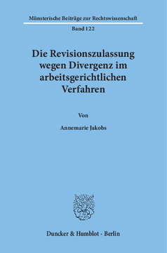 Die Revisionszulassung wegen Divergenz im arbeitsgerichtlichen Verfahren Die Revisionszulassung wegen Divergenz im arbeitsgerichtlichen Verfahren