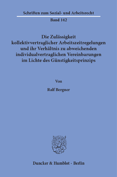 Die Zulässigkeit kollektivvertraglicher Arbeitszeitregelungen und ihr Verhältnis zu abweichenden individualvertraglichen Vereinbarungen im Lichte des Günstigkeitsprinzips Die Zulässigkeit kollektivvertraglicher Arbeitszeitregelungen und ihr Verhältnis zu abweichenden individualvertraglichen Vereinbarungen im Lichte des Günstigkeitsprinzips