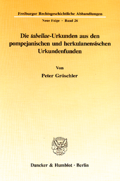 Die »tabellae«-Urkunden aus den pompejanischen und herkulanensischen Urkundenfunden Die »tabellae«-Urkunden aus den pompejanischen und herkulanensischen Urkundenfunden