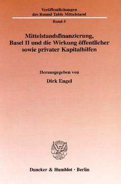 Mittelstandsfinanzierung, Basel II und die Wirkung öffentlicher sowie privater Kapitalhilfen Mittelstandsfinanzierung, Basel II und die Wirkung öffentlicher sowie privater Kapitalhilfen